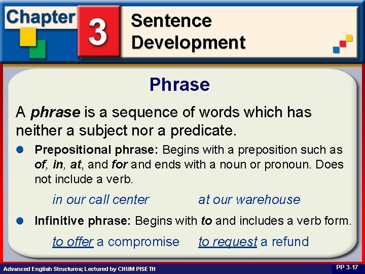 Sentence Development Phrase A phrase is a sequence of words which has neither a