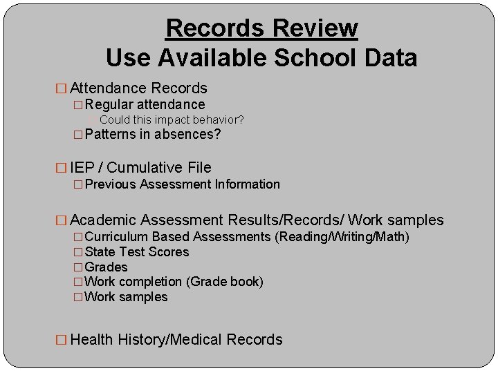 Records Review Use Available School Data � Attendance Records �Regular attendance � Could this