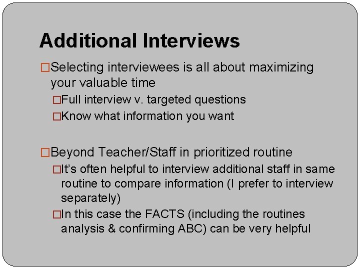 Additional Interviews �Selecting interviewees is all about maximizing your valuable time �Full interview v.