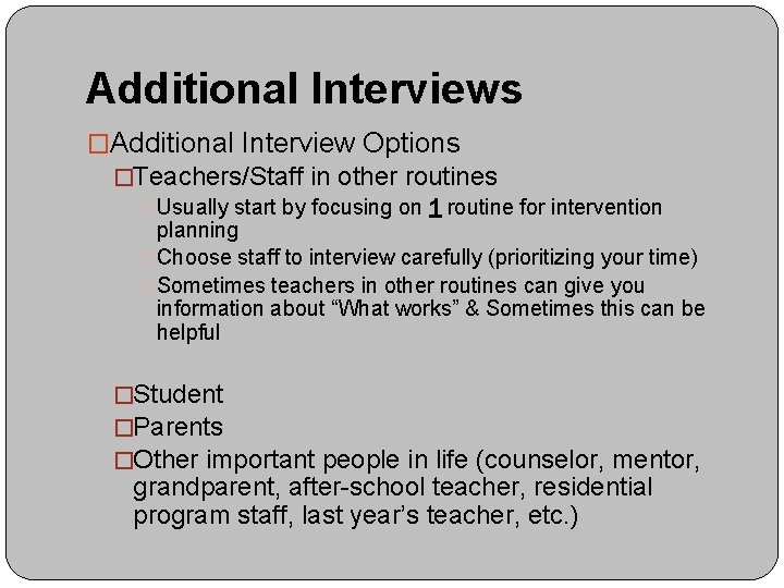 Additional Interviews �Additional Interview Options �Teachers/Staff in other routines �Usually start by focusing on