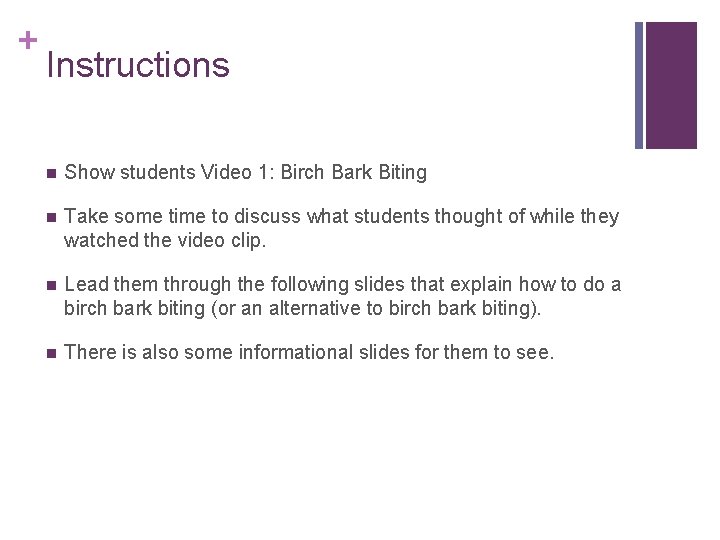 + Instructions n Show students Video 1: Birch Bark Biting n Take some time