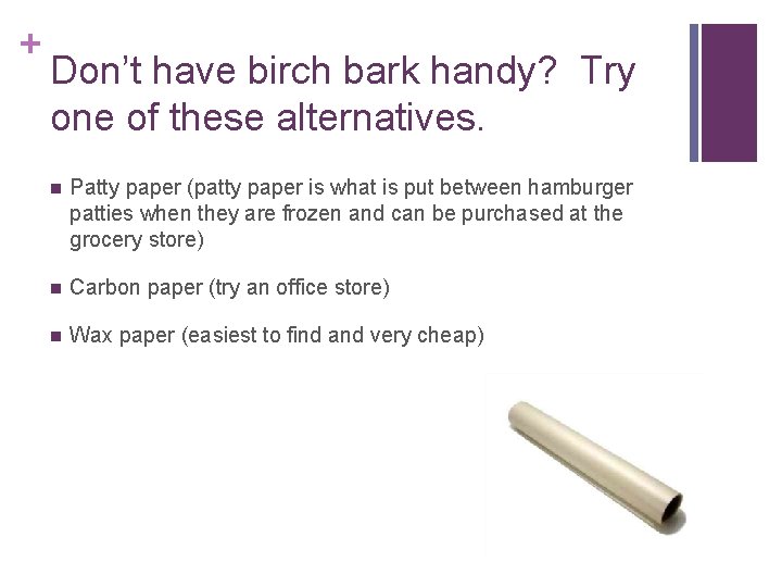 + Don’t have birch bark handy? Try one of these alternatives. n Patty paper