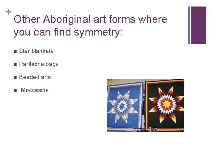 + Other Aboriginal art forms where you can find symmetry: n Star blankets n