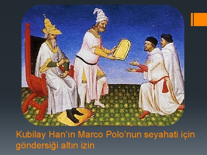 Kubilay Han’ın Marco Polo’nun seyahati için göndersiği altın izin 