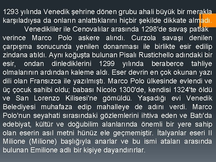 1293 yılında Venedik şehrine dönen grubu ahali büyük bir merakla karşıladıysa da onların anlattıklarını