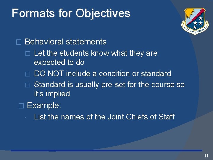 Formats for Objectives � Behavioral statements Let the students know what they are expected
