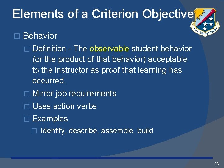 Elements of a Criterion Objective � Behavior � Definition - The observable student behavior