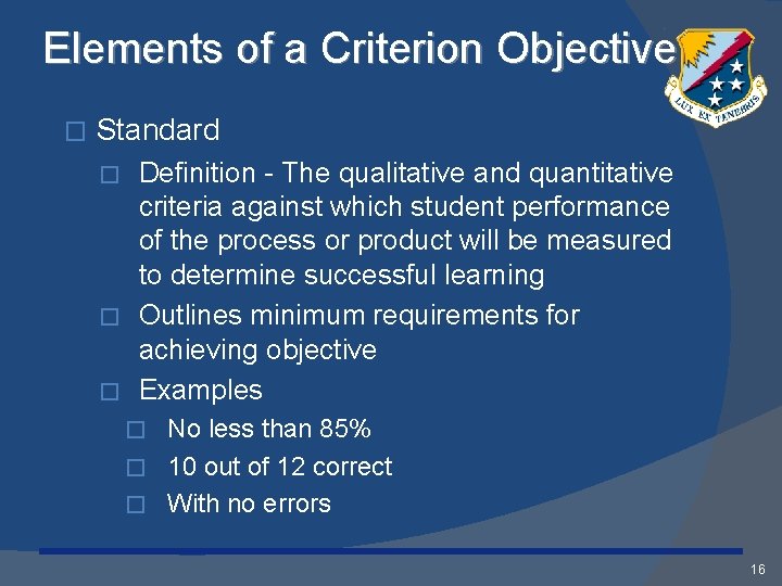 Elements of a Criterion Objective � Standard Definition - The qualitative and quantitative criteria