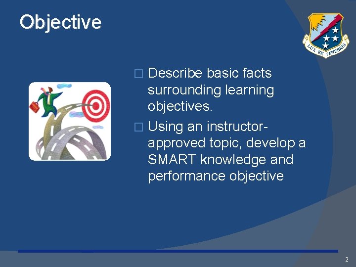 Objective Describe basic facts surrounding learning objectives. � Using an instructorapproved topic, develop a