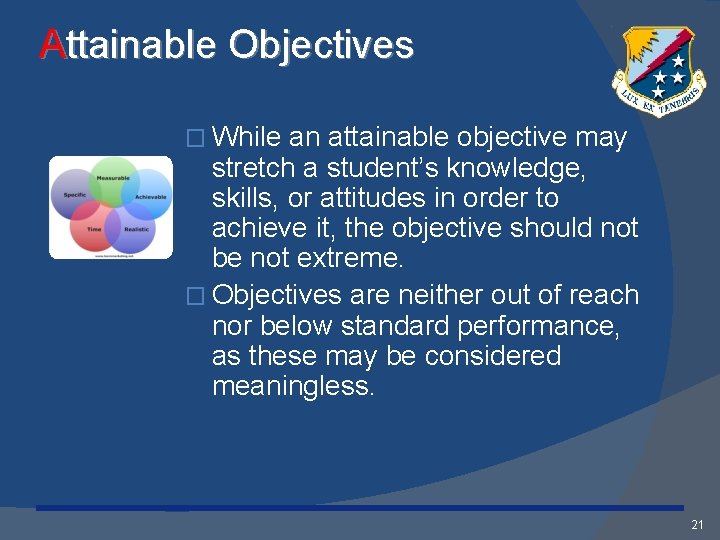 Attainable Objectives � While an attainable objective may stretch a student’s knowledge, skills, or