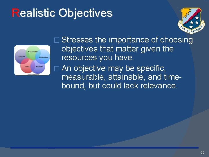 Realistic Objectives � Stresses the importance of choosing objectives that matter given the resources