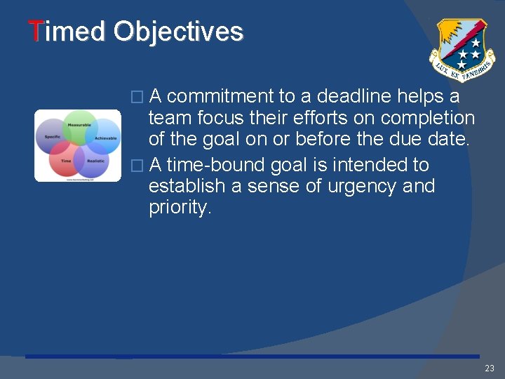 Timed Objectives �A commitment to a deadline helps a team focus their efforts on