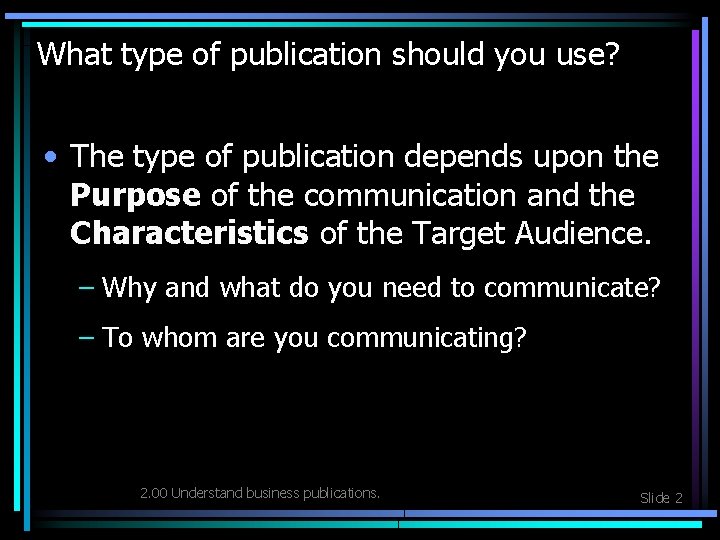 What type of publication should you use? • The type of publication depends upon