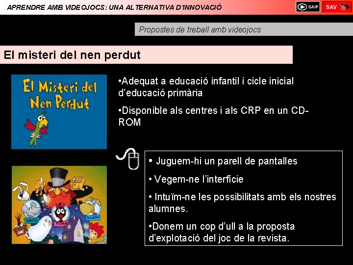 APRENDRE AMB VIDEOJOCS: UNA ALTERNATIVA D’INNOVACIÓ Propostes de treball amb videojocs El misteri del