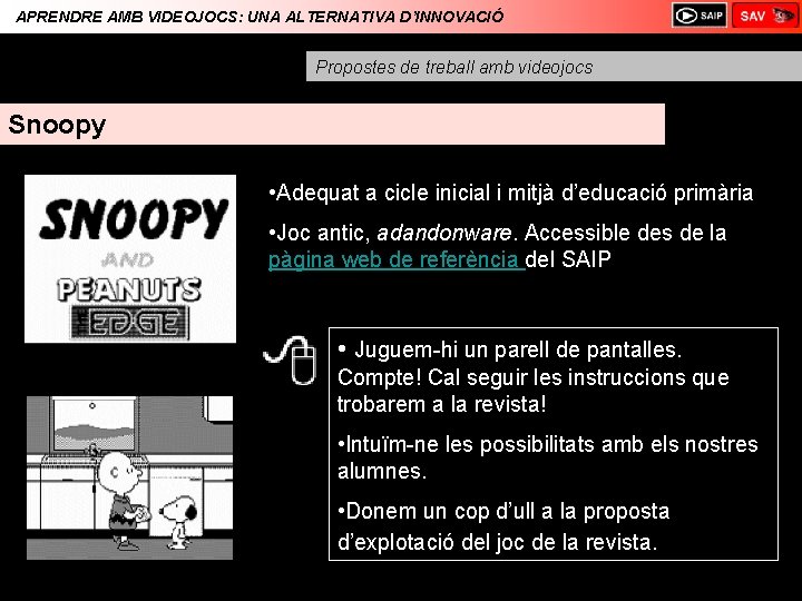 APRENDRE AMB VIDEOJOCS: UNA ALTERNATIVA D’INNOVACIÓ Propostes de treball amb videojocs Snoopy • Adequat