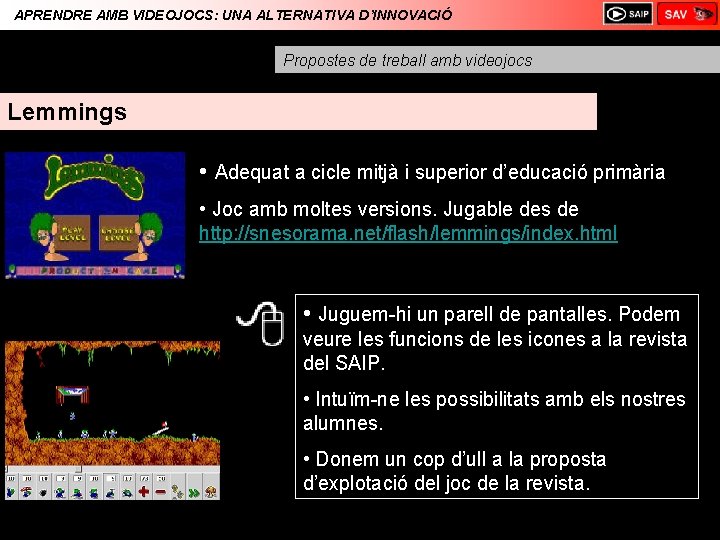 APRENDRE AMB VIDEOJOCS: UNA ALTERNATIVA D’INNOVACIÓ Propostes de treball amb videojocs Lemmings • Adequat