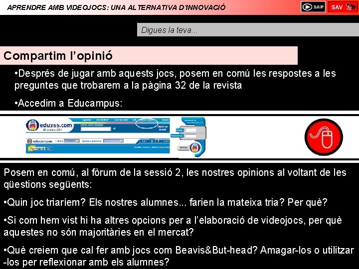 APRENDRE AMB VIDEOJOCS: UNA ALTERNATIVA D’INNOVACIÓ Digues la teva. . . Compartim l’opinió •