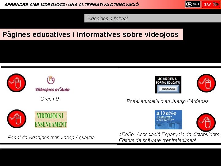 APRENDRE AMB VIDEOJOCS: UNA ALTERNATIVA D’INNOVACIÓ Videojocs a l’abast Pàgines educatives i informatives sobre