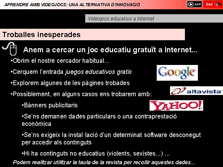 APRENDRE AMB VIDEOJOCS: UNA ALTERNATIVA D’INNOVACIÓ Videojocs educatius a Internet Troballes inesperades Anem a