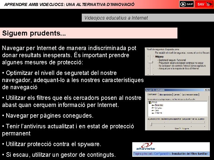 APRENDRE AMB VIDEOJOCS: UNA ALTERNATIVA D’INNOVACIÓ Videojocs educatius a Internet Siguem prudents. . .