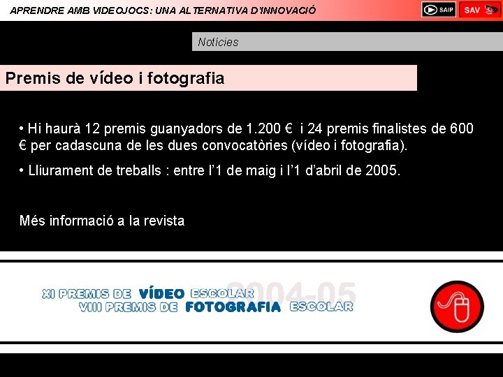 APRENDRE AMB VIDEOJOCS: UNA ALTERNATIVA D’INNOVACIÓ Notícies Premis de vídeo i fotografia • Hi