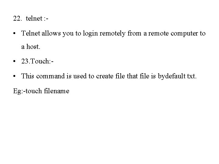 22. telnet : - • Telnet allows you to login remotely from a remote