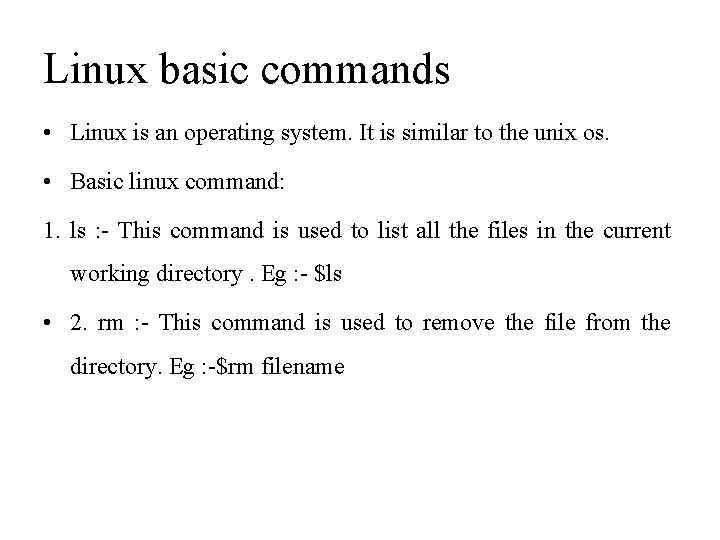 Linux basic commands • Linux is an operating system. It is similar to the