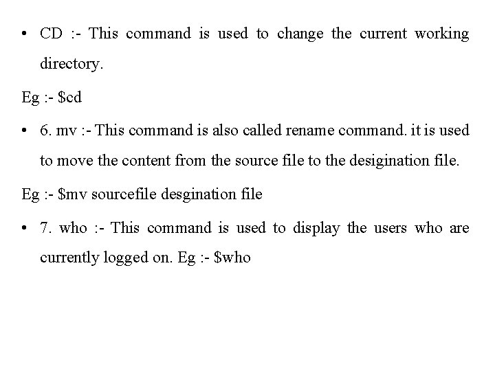  • CD : - This command is used to change the current working