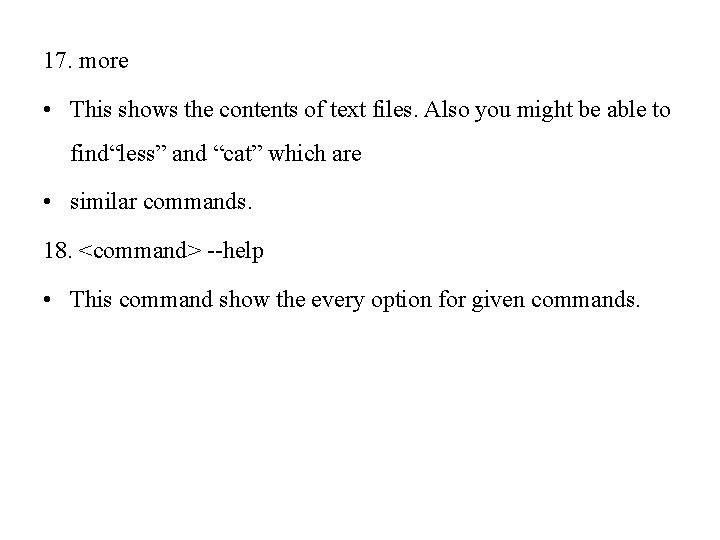 17. more • This shows the contents of text files. Also you might be