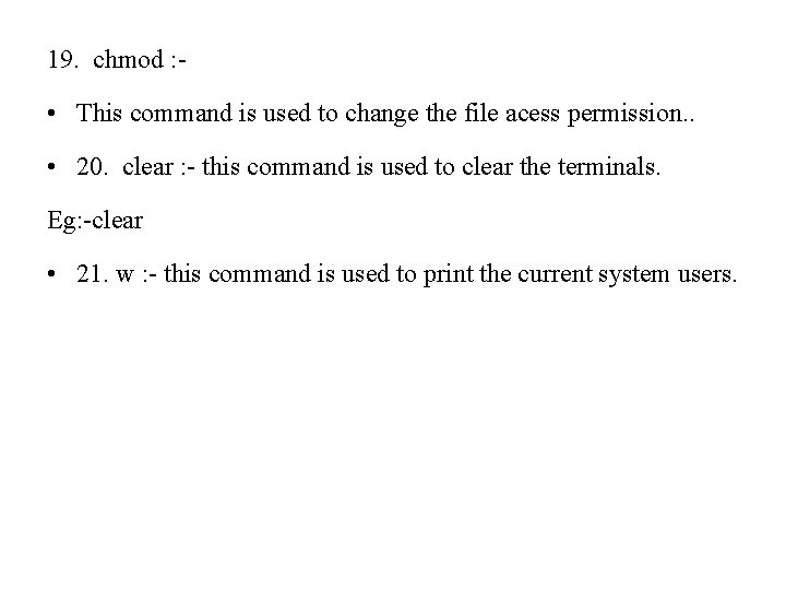 19. chmod : - • This command is used to change the file acess