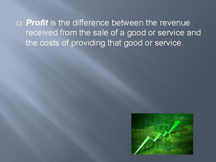 � Profit is the difference between the revenue received from the sale of a