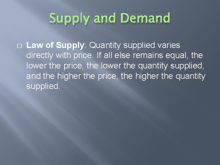 Supply and Demand � Law of Supply: Quantity supplied varies directly with price. If
