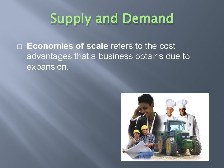 Supply and Demand � Economies of scale refers to the cost advantages that a