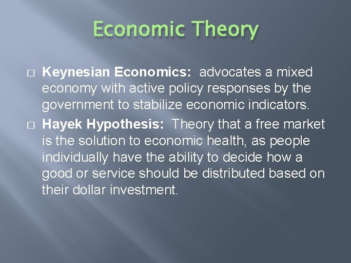 Economic Theory � � Keynesian Economics: advocates a mixed economy with active policy responses
