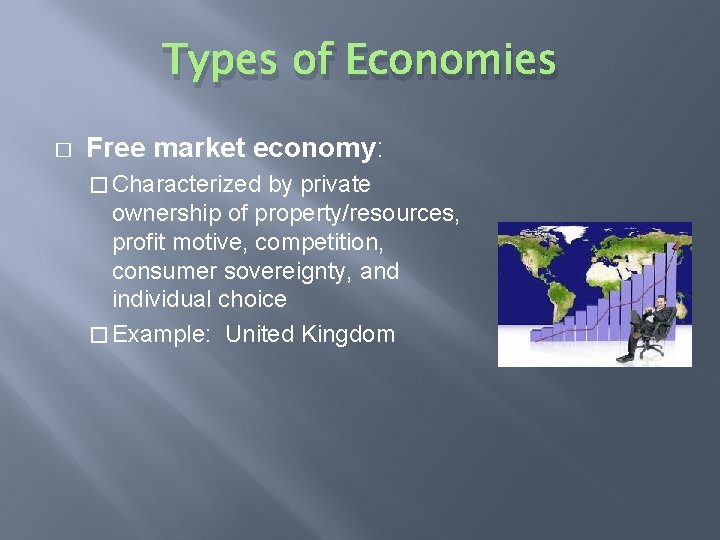 Types of Economies � Free market economy: � Characterized by private ownership of property/resources,