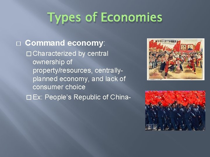 Types of Economies � Command economy: � Characterized by central ownership of property/resources, centrallyplanned