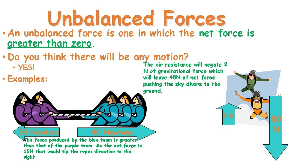 Unbalanced Forces • An unbalanced force is one in which the net force is