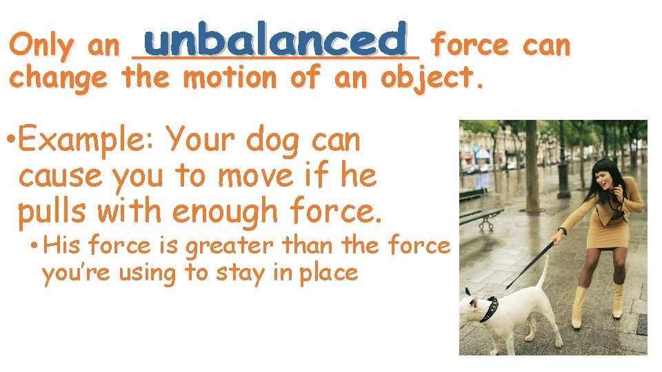 Only an ________ force can change the motion of an object. • Example: Your