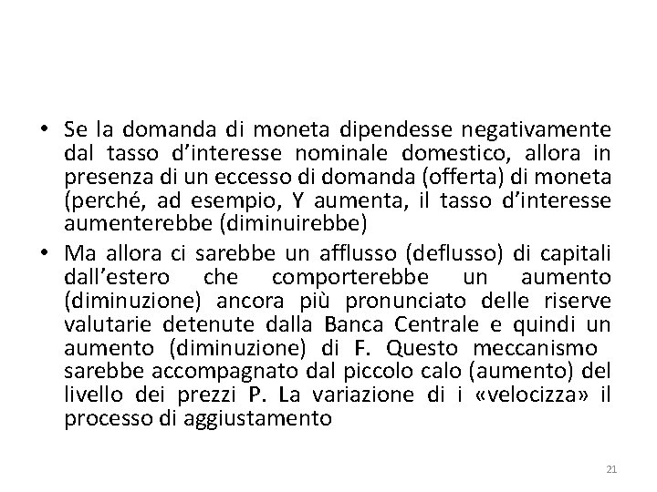  • Se la domanda di moneta dipendesse negativamente dal tasso d’interesse nominale domestico,