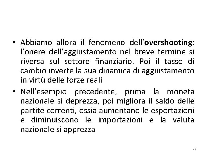  • Abbiamo allora il fenomeno dell’overshooting: l’onere dell’aggiustamento nel breve termine si riversa