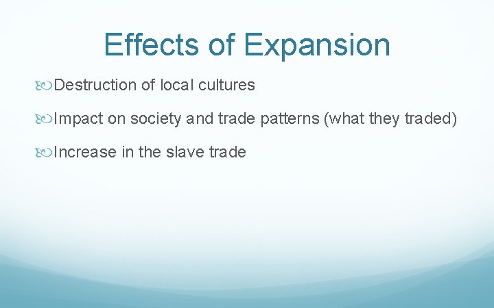 Effects of Expansion Destruction of local cultures Impact on society and trade patterns (what