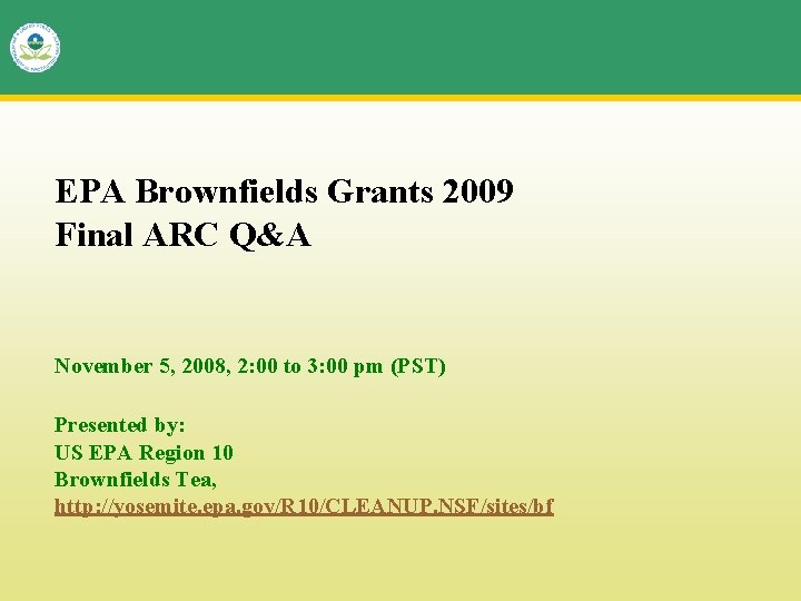 EPA Brownfields Grants 2009 Final ARC Q&A November 5, 2008, 2: 00 to 3: