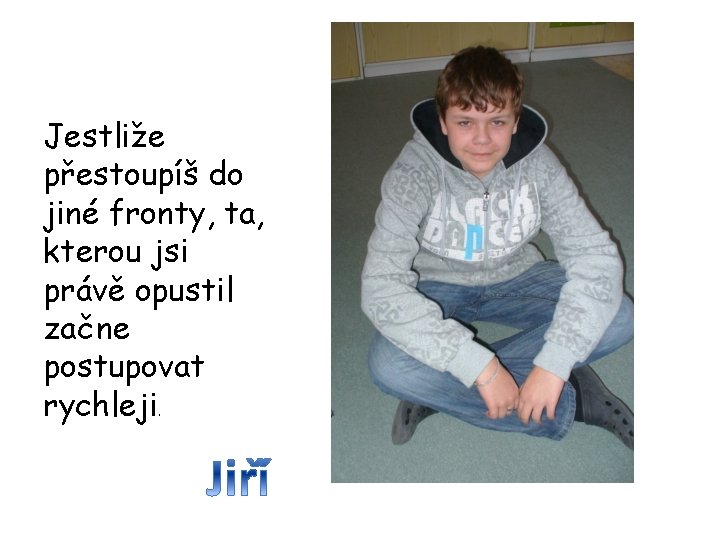 Jestliže přestoupíš do jiné fronty, ta, kterou jsi právě opustil začne postupovat rychleji. 