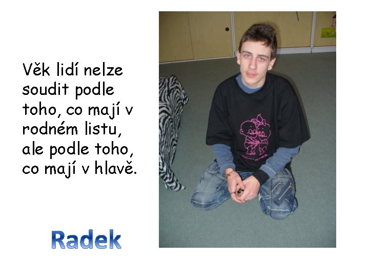 Věk lidí nelze soudit podle toho, co mají v rodném listu, ale podle toho,