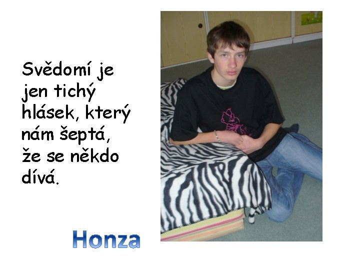 Svědomí je jen tichý hlásek, který nám šeptá, že se někdo dívá. 