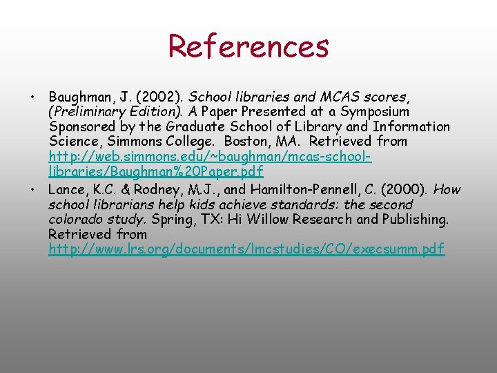 References • Baughman, J. (2002). School libraries and MCAS scores, (Preliminary Edition). A Paper