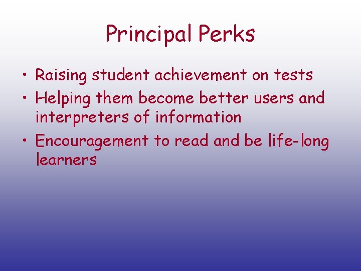 Principal Perks • Raising student achievement on tests • Helping them become better users