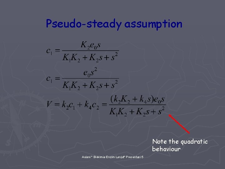 Pseudo-steady assumption Note the quadratic behaviour Aulani " Biokimia Enzim Lanjut" Presentasi 5 