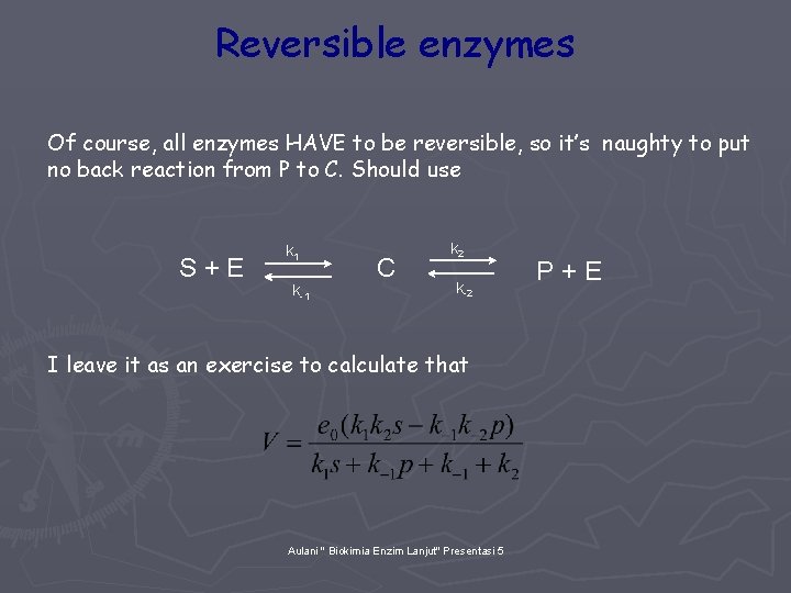 Reversible enzymes Of course, all enzymes HAVE to be reversible, so it’s naughty to