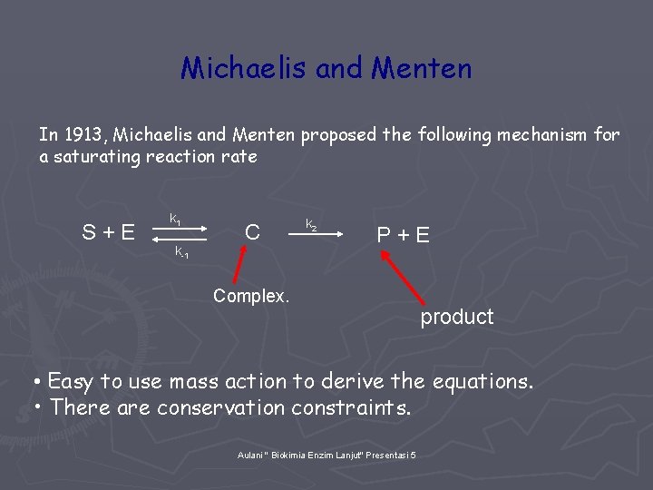 Michaelis and Menten In 1913, Michaelis and Menten proposed the following mechanism for a